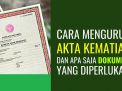 Jangan Sepelekan! Ini Lho Cara Mengurus Akta Kematian yang Benar