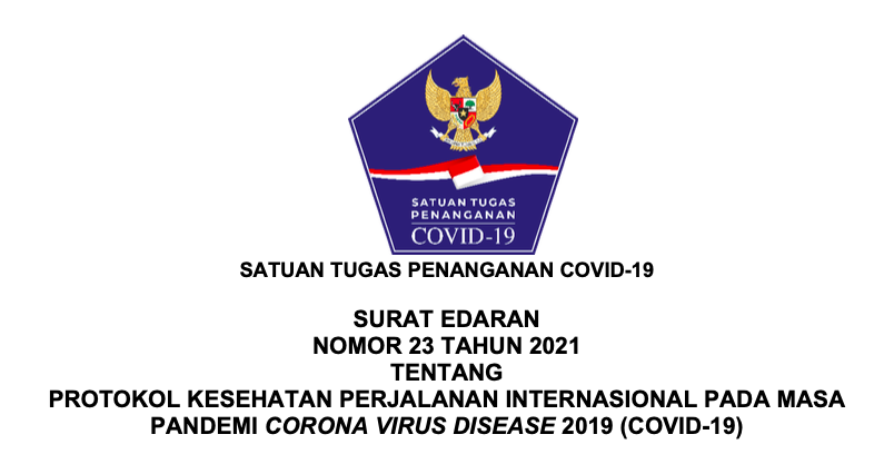 Surat Edaran (SE) Nomor 23 Tahun 2021 tentang Protokol Kesehatan Perjalanan Internasional pada Masa Pandemi Corona Virus Disease 2019 (COVID-19).